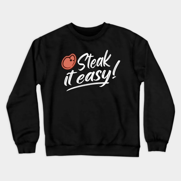 Steak It Easy BBQ Grill Funny Grill Gift Crewneck Sweatshirt by Foxxy Merch
